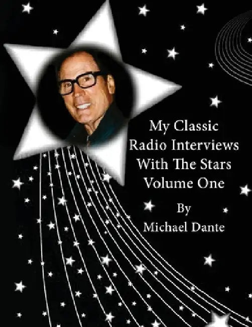 My Classic Radio Interviews With The Stars Volume One by Michael Dante