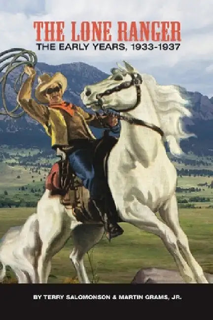 The Lone Ranger: The Early Years, 1933 - 1937 (hardback) by Terry Salomonson