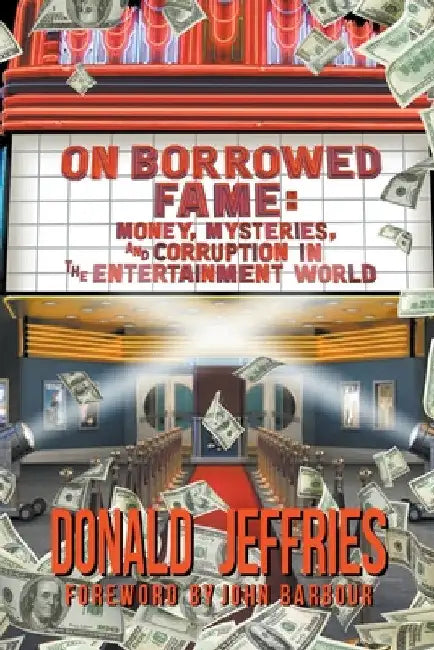 On Borrowed Fame: Money, Mysteries, and Corruption in the Entertainment World by Donald Jeffries