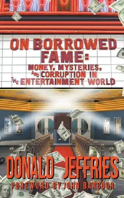 On Borrowed Fame (hardback): Money, Mysteries, and Corruption in the Entertainment World by Donald Jeffries