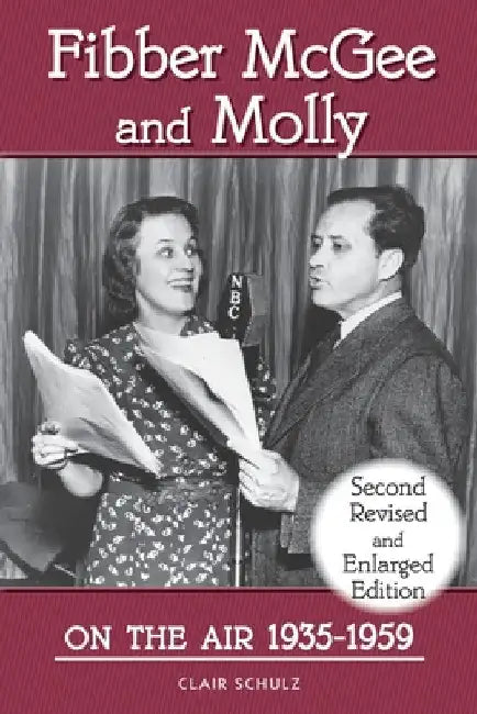 Fibber McGee and Molly On the Air 1935-1959 - Second Revised and Enlarged Edition by Clair Schulz
