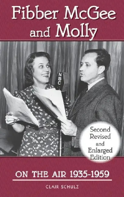 Fibber McGee and Molly On the Air 1935-1959 - Second Revised and Enlarged Edition (hardback) by Clair Schulz