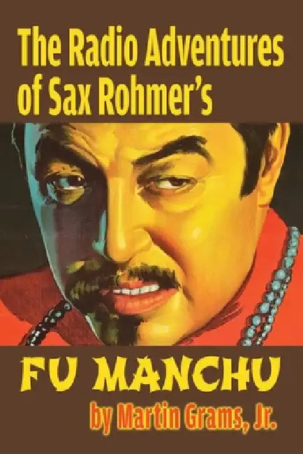 The Radio Adventures Of Sax Rohmer's Fu Manchu by Martin Grams