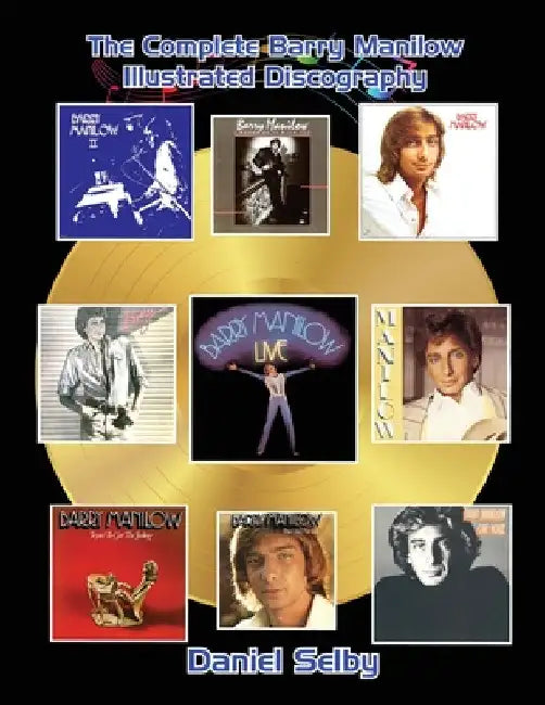 The Complete Barry Manilow Illustrated Discography by Daniel Selby