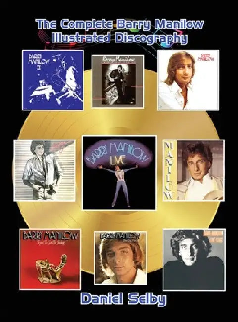 The Complete Barry Manilow Illustrated Discography (hardback) by Daniel Selby