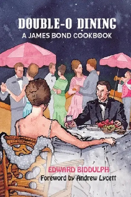 Double-O Dining: A James Bond Cookbook by Edward Biddulph