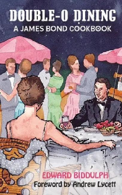 Double-O Dining (hardback): A James Bond Cookbook by Edward Biddulph
