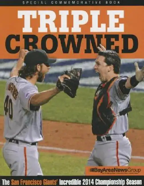 Triple Crowned: The San Francisco Giants' Incredible 2014 Championship Season by Triumph Books