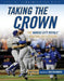 Taking the Crown: The Kansas City Royals' Amazing 2015 Season by Triumph Books