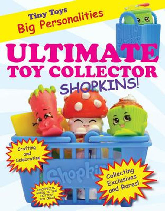 Ultimate Toy Collector: Shopkins by Mary Boone