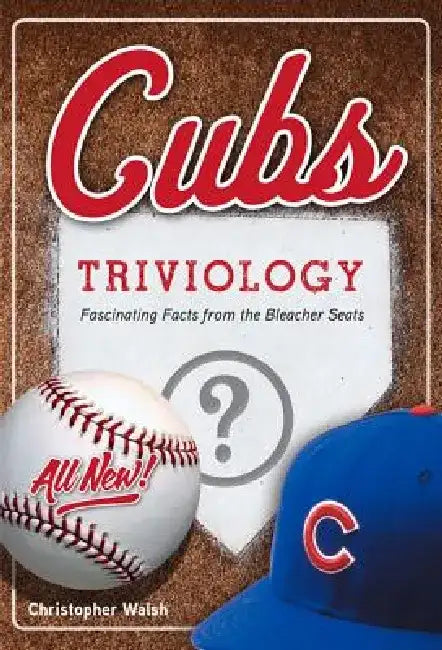 Cubs Triviology: Fascinating Facts from the Bleacher Seats by Christopher Walsh