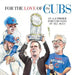 For the Love of the Cubs: An A-Z Primer for Cubs Fans of All Ages by Frederick C. Klein