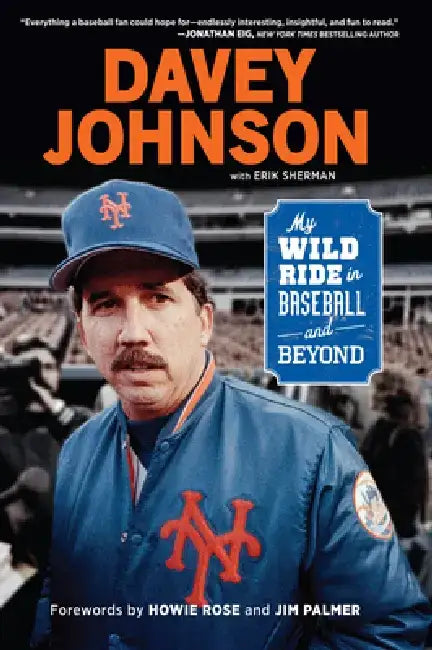 Davey Johnson: My Wild Ride in Baseball and Beyond by Davey Johnson