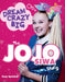 Dream Crazy Big: The Jojo Siwa Story by Katy Sprinkel