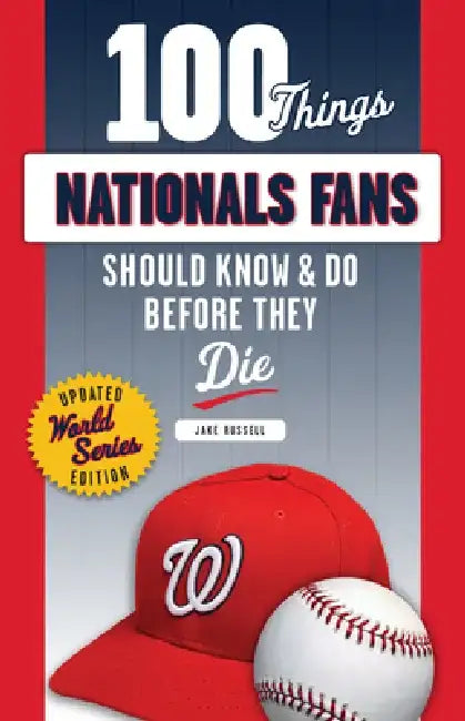 100 Things Nationals Fans Should Know & Do Before They Die by Jake Russell