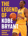 The Legend of Kobe Bryant: Basketball's Modern Superstar by Triumph Books