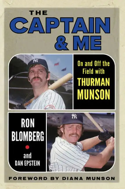 The Captain and Me: On and Off the Field with Thurman Munson by Ron Blomberg