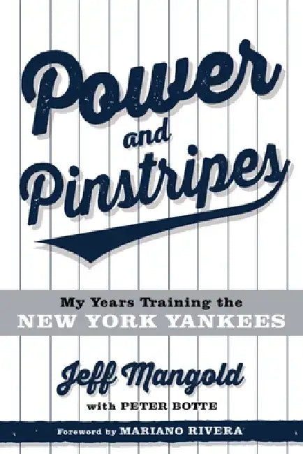 Power and Pinstripes: My Years Training the New York Yankees by Jeff Mangold