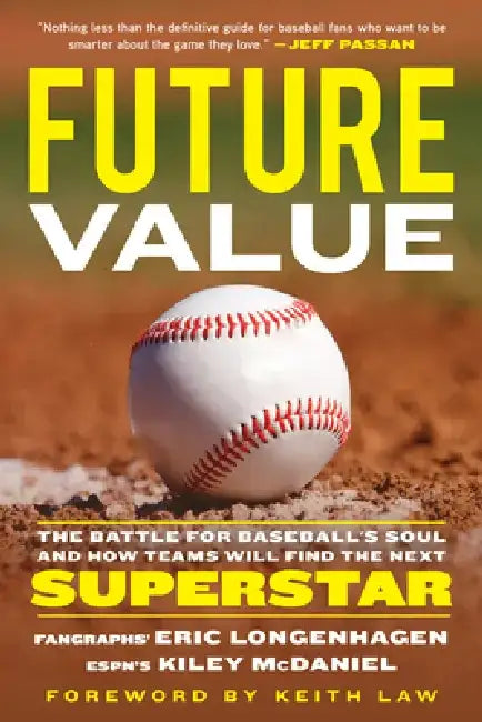 Future Value: The Battle for Baseball's Soul and How Teams Will Find the Next Superstar by Eric Longenhagen