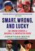 Smart, Wrong, and Lucky: The Origin Stories of Baseball's Unexpected Stars by Mayo, Jonathan