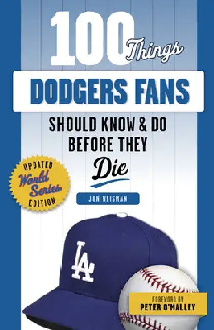 100 Things Dodgers Fans Should Know & Do Before They Die by Jon Weisman