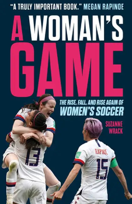 A Woman's Game: The Rise, Fall and Rise Again of Women's Soccer by Suzanne Wrack
