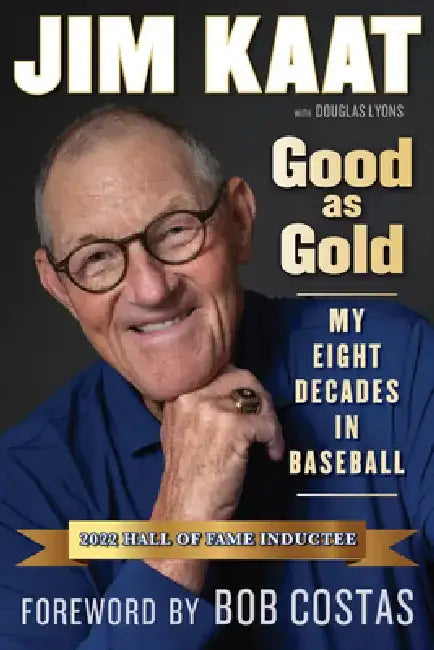 Jim Kaat: Good as Gold: My Eight Decades in Baseball by Jim Kaat