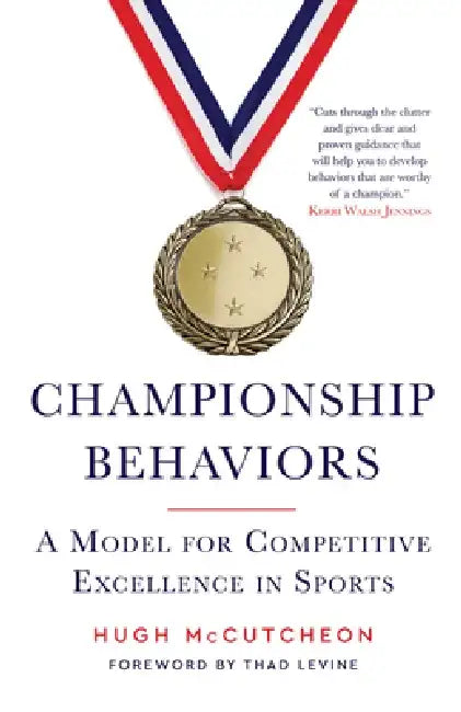 Championship Behaviors: A Model for Competitive Excellence in Sport by Hugh McCutcheon