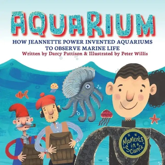 Aquarium: How Jeannette Power Invented Aquariums to Observe Marine Life by Darcy Pattison