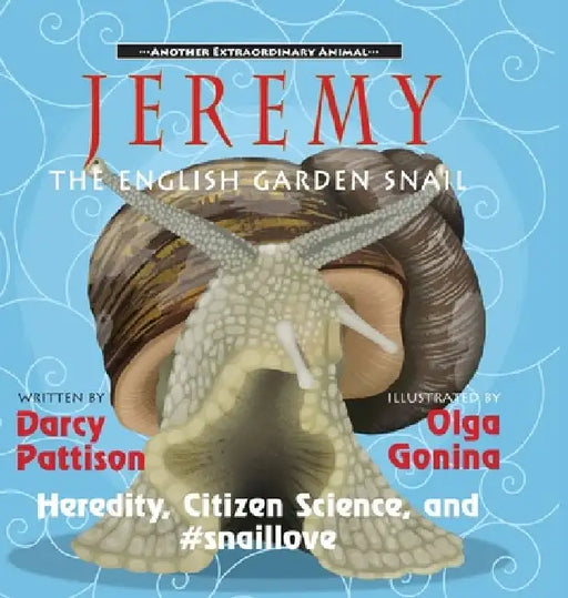 Jeremy, the English Garden Snail: Heredity, Citizen Science, and #snaillove by Darcy Pattison