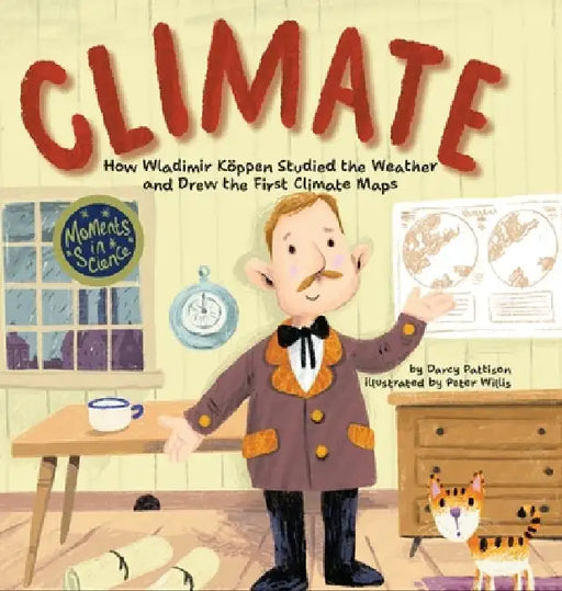 Climate: How Wladimir Koppen Studied Weather and Drew the First Climate Map by Darcy Pattison