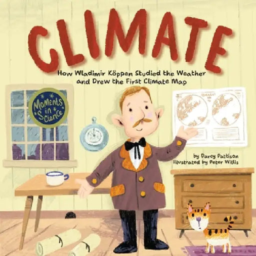Climate: How Wladimir Koppen Studied Weather and Drew the First Climate Map by Darcy Pattison