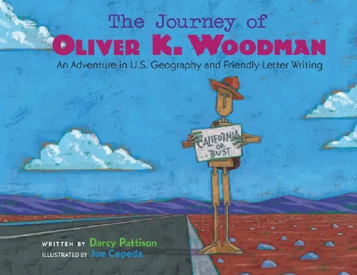 The Journey of Oliver K. Woodman: Adventures in U.S. Geography and Friendly Letter Writing by Darcy Pattison, Joe Cepeda