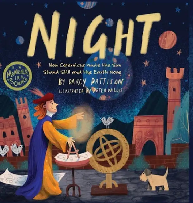 Night: How Copernicus Made the Sun Stand Still and the Earth Move by Darcy Pattison, Peter Willis