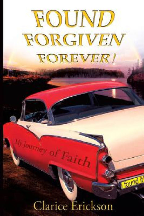 Found, Forgiven, Forever! by Clarice Erickson