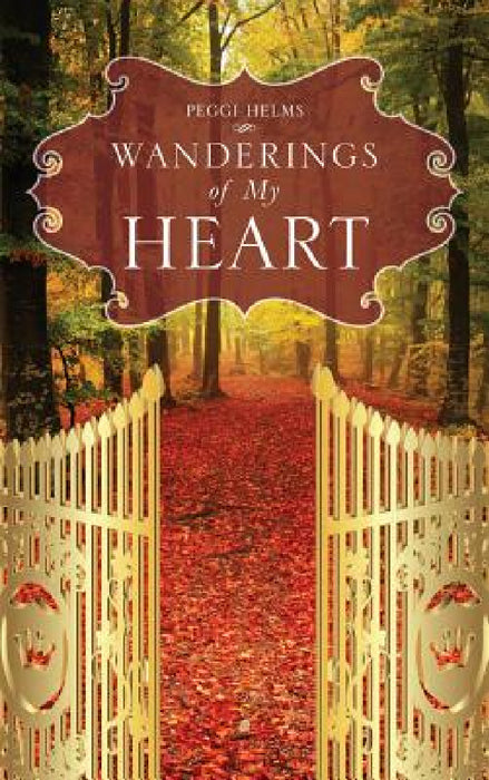 Wanderings of My Heart by Peggi Helms