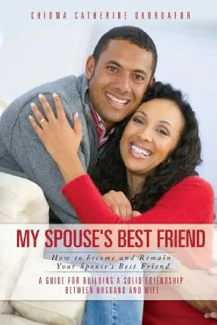My Spouse's Best Friend by Chioma Catherine Okoroafor