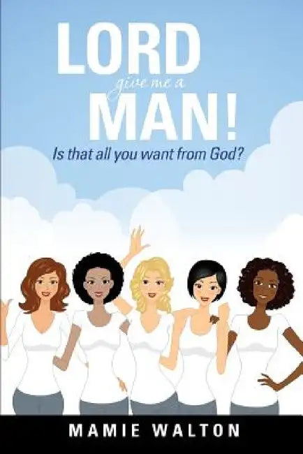 Lord Give Me a Man! by Mamie Walton