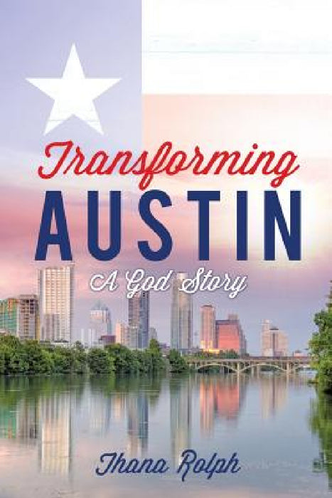 Transforming Austin - A God Story by Thana Rolph