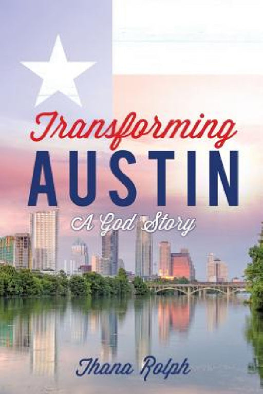 Transforming Austin - A God Story by Thana Rolph