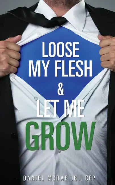 Loose My Flesh & Let Me Grow by Jr. McRae Cep Daniel
