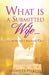 What Is a Submitted Wife......and How Do I Become One? by Jennifer Peikert