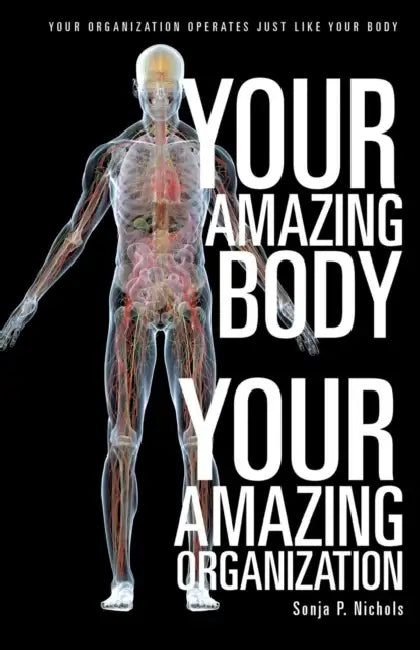 Your Amazing Body Your Amazing Organization by Sonja P. Nichols