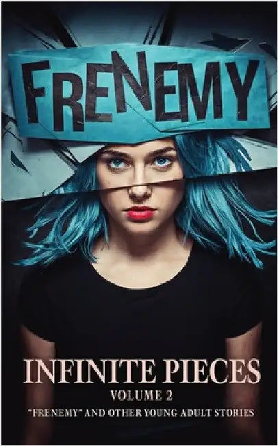 Infinite Pieces Volume 2: "Frenemy" and Other Young Adult Stories by Platt, Sean