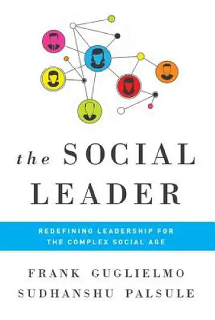 Social Leader: Redefining Leadership for the Complex Social Age by Frank Guglielmo
