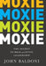 Moxie: The Secret to Bold and Gutsy Leadership by John Baldoni