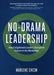 No-Drama Leadership: How Enlightened Leaders Transform Culture in the Workplace by Marlene Chism