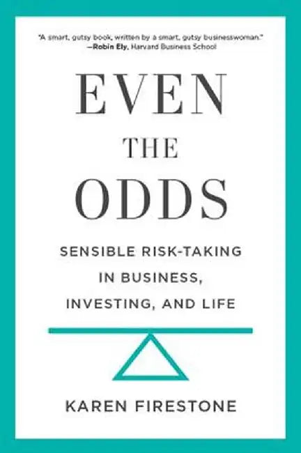 Even the Odds: Sensible Risk-Taking in Business, Investing, and Life by Karen Firestone