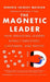 The Magnetic Leader: How Irresistible Leaders Attract Employees, Customers, and Profits by Roberta Chinsky Matuson