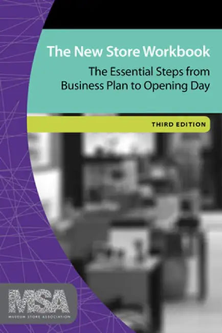 The New Store Workbook: The Essential Steps from Business Plan to Opening Day by Museum Store Association